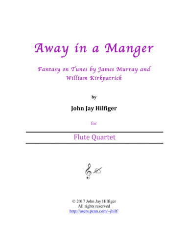 Away in a Manger: Fantasy on Tunes by James Murray and William Kirkpatrick (Flute Quartet) (arr. John Jay Hilfiger)