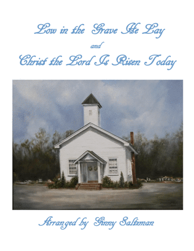 Low in the Grave He Lay (Christ Arose) and Christ the Lord Is Risen Today - Two Beautiful Easter Hym (arr. Ginny Saltzman)