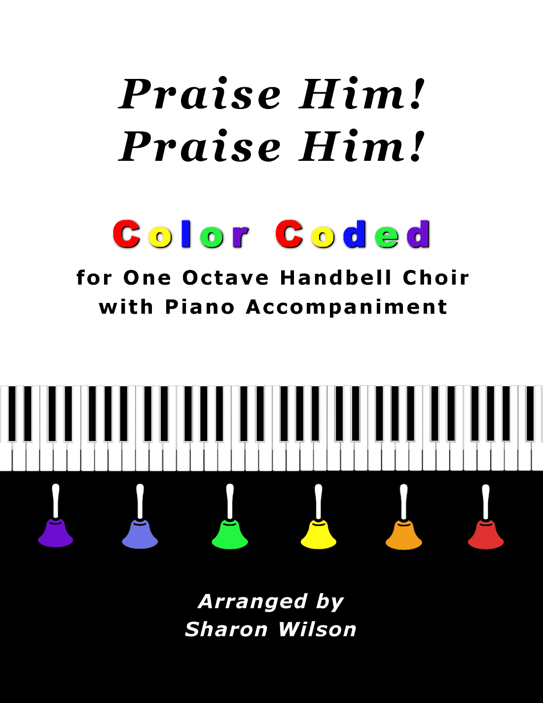 Praise Him! Praise Him! (for One Octave Handbell Choir with Piano accompaniment) (arr. Sharon Wilson)