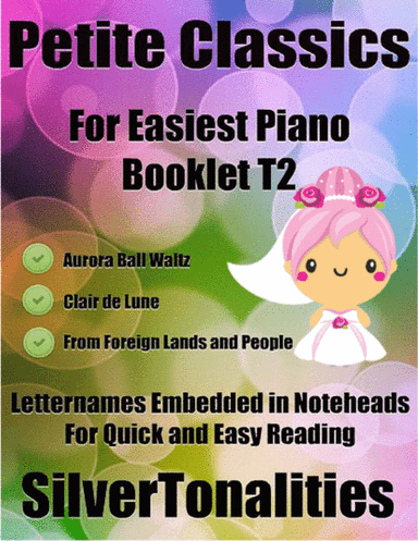 Petite Classics for Easiest Piano Booklet T2 (arr. SilverTonalities)