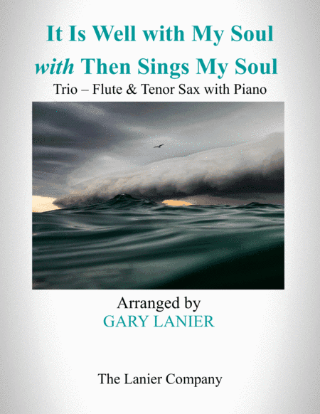 IT IS WELL WITH MY SOUL with THEN SINGS MY SOUL (Trio – Flute & Tenor Sax with Piano) Score and Part (arr. Gary Lanier)