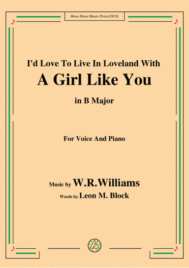 W. R. Williams-I'd Love To Live In Loveland With A Girl Like You,in B Major,for Voice&Piano (arr. MSM)