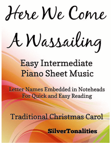 Here We Come a Wassailing Easy Intermediate Piano Sheet Music (arr. SilverTonalities)