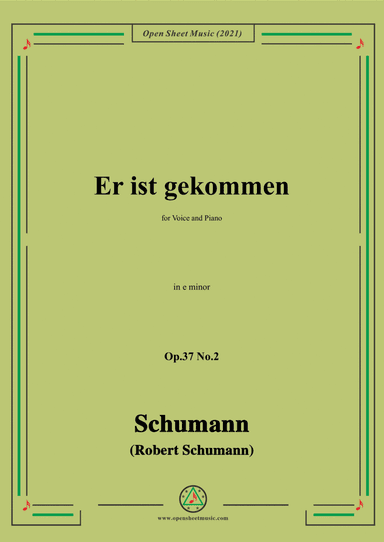 Schumann-Er ist gekommen,Op.37 No.2,in e minor,for Voice and Piano (arr. Open Cloud)