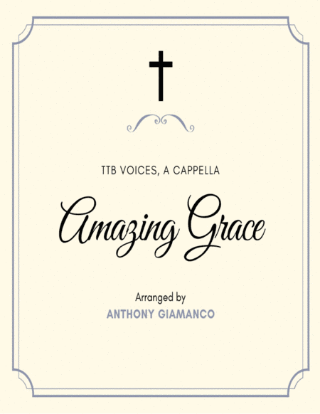 AMAZING GRACE - TTB voices, a cappella (arr. Anthony Giamanco)