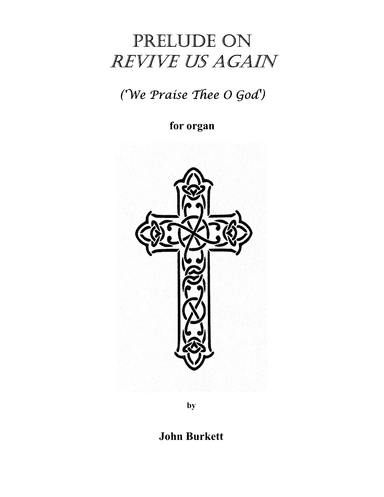 Prelude on Revive Us Again ('We Praise Thee O God') (arr. John Burkett)