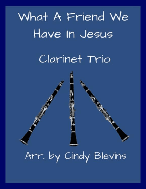 What A Friend We Have In Jesus, Clarinet Trio (arr. Cindy Blevins)