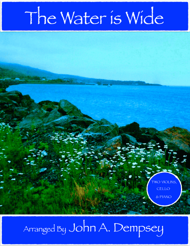 The Water is Wide (Piano Quartet): Two Violins, Cello and Piano (arr. John A. Dempsey)