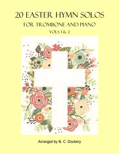 20 Easter Hymn Solos for Trombone and Piano: Vols. 1 & 2 (arr. B. C. Dockery)