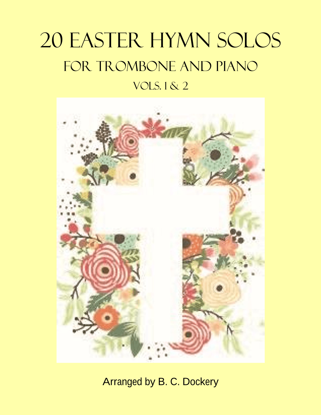 20 Easter Hymn Solos for Trombone and Piano: Vols. 1 & 2 (arr. B. C. Dockery)