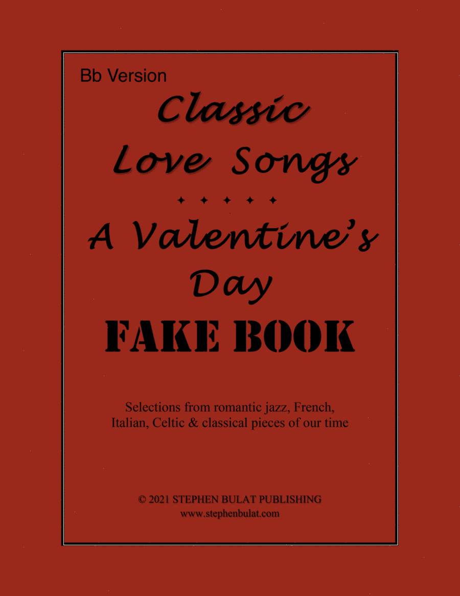 Classic Love Songs - A Valentine's Day Fake Book (Bb Version) - Popular romantic songs arranged in l (arr. StephenBulat)