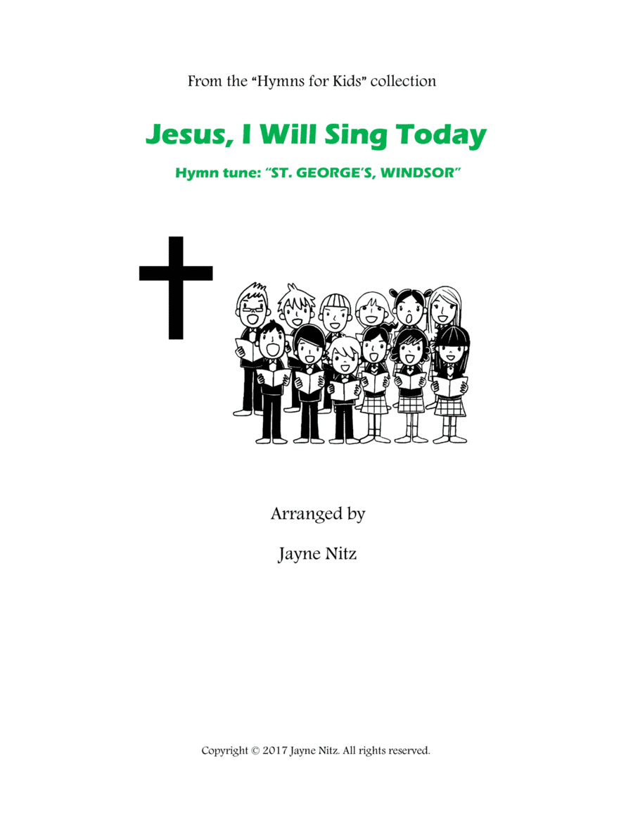 Jesus, I Will Sing Today (ST. GEORGE'S, WINDSOR) (arr. Jayne Nitz)