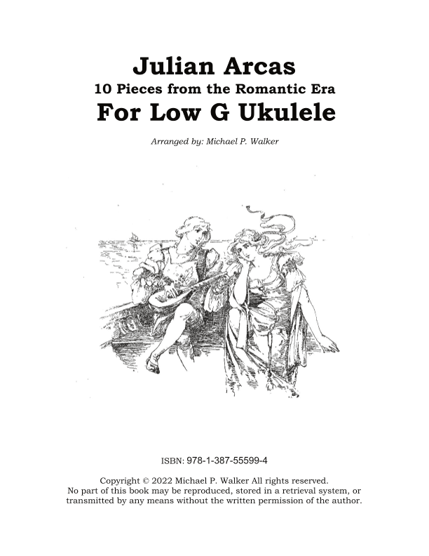 Julian Arcas:   10 Pieces from the Romantic Era For Low G Ukulele (arr. Michael P Walker)