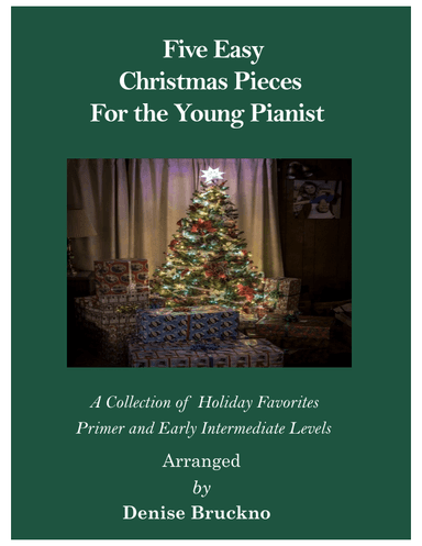 Five Easy Christmas Pieces For the Young Pianist (arr. Denise Bruckno)