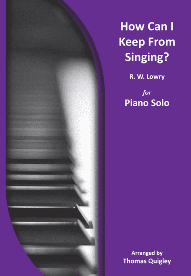 How Can I Keep From Singing? (arr. Thomas Quigley)