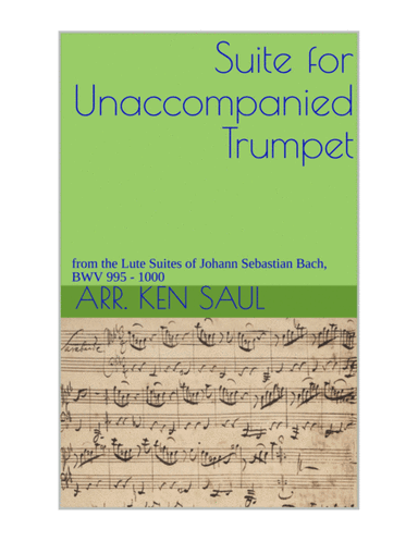 Suite for Unaccompanied Trumpet from Lute Suites of J. S. Bach (arr. Ken Saul)