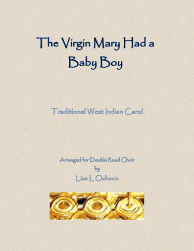 The Virgin Mary Had a Baby Boy for Double Reed Choir (arr. Lisa L Ochoco)
