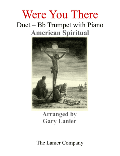Gary Lanier: WERE YOU THERE (Duet – Bb Trumpet & Piano with Parts) (arr. Gary Lanier)