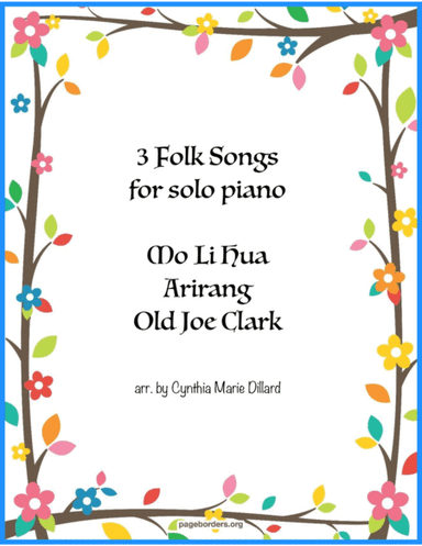 3 Folks Songs - Mo Li Hua, Arirang, Old Joe Clark (arr. Cynthia Marie Dillard)
