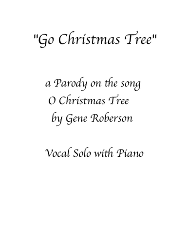 "Go Christmas Tree" (O Christmas Tree parody) (arr. Gene Roberson)