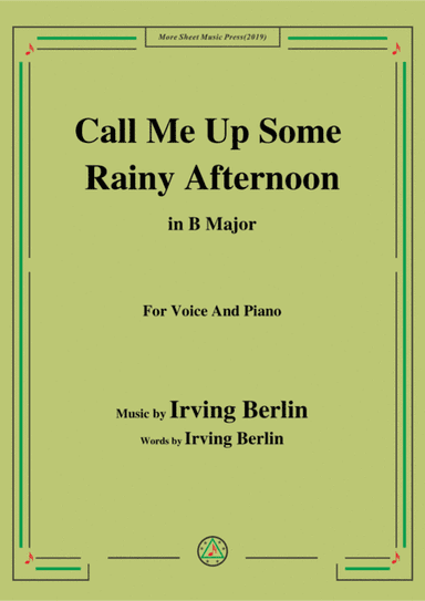 Irving Berlin-Call Me Up Some Rainy Afternoon,in B Major,for Voice&Piano (arr. MSM)