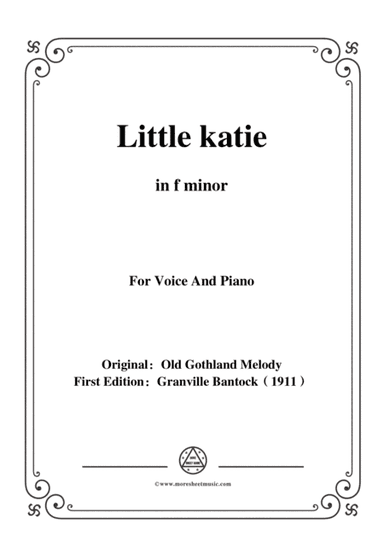 Bantock-Folksong,Little katie(Liten Karin),in f minor,for Voice and Piano (arr. MSM)