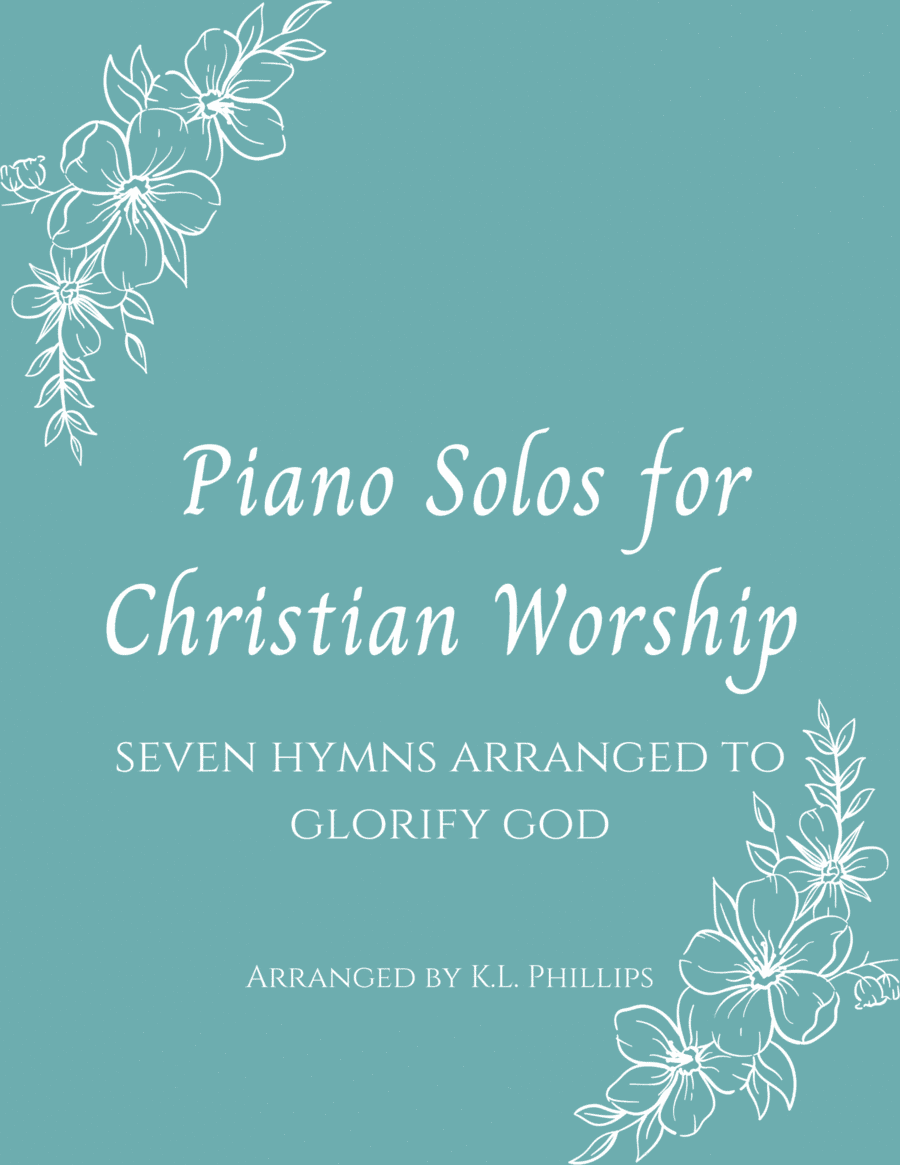 Piano Solos for Christian Worship - Seven Hymns Arranged to Glorify God (arr. K.L. Phillips)