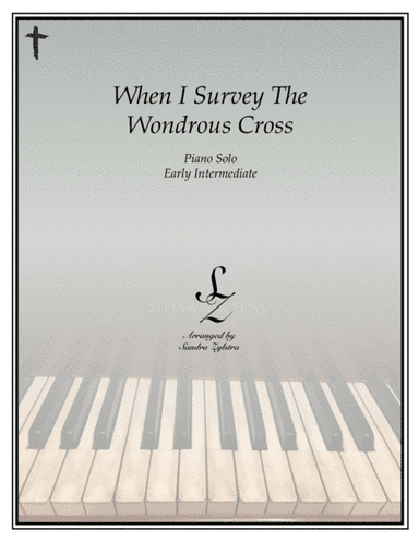 When I Survey The Wondrous Cross (early intermediate piano solo) (arr. Sandra Zylstra)