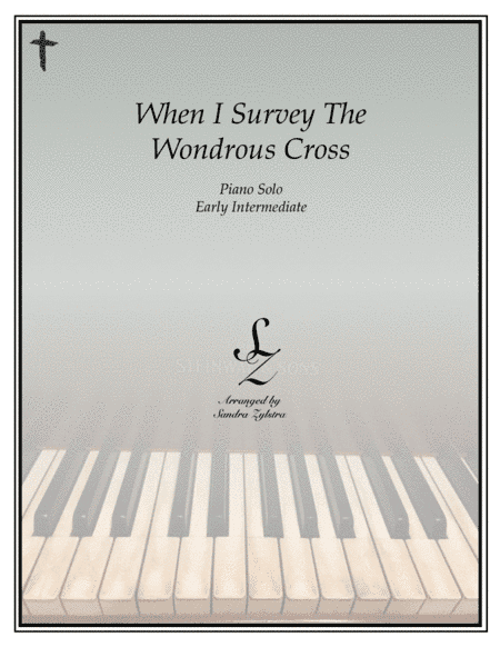 When I Survey The Wondrous Cross (early intermediate piano solo) (arr. Sandra Zylstra)
