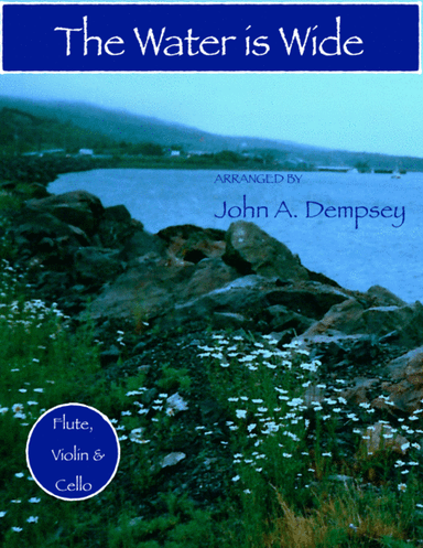 The Water is Wide (Trio for Flute, Violin and Cello) (arr. John A. Dempsey)