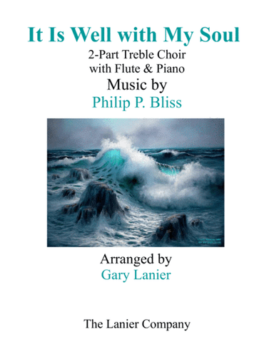 IT IS WELL WITH MY SOUL (2-Part Treble Voice Choir with Flute & Piano) (arr. Gary Lanier)