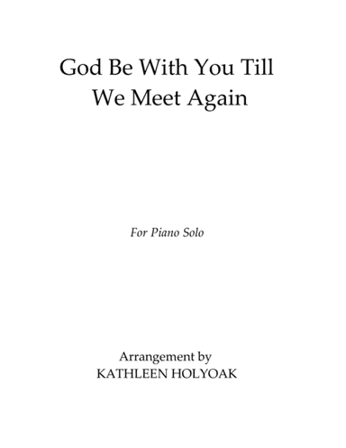God Be With You Till We Meet Again, Piano Solo arr. by Kathleen Holyoak (arr. Kathleen Holyoak)