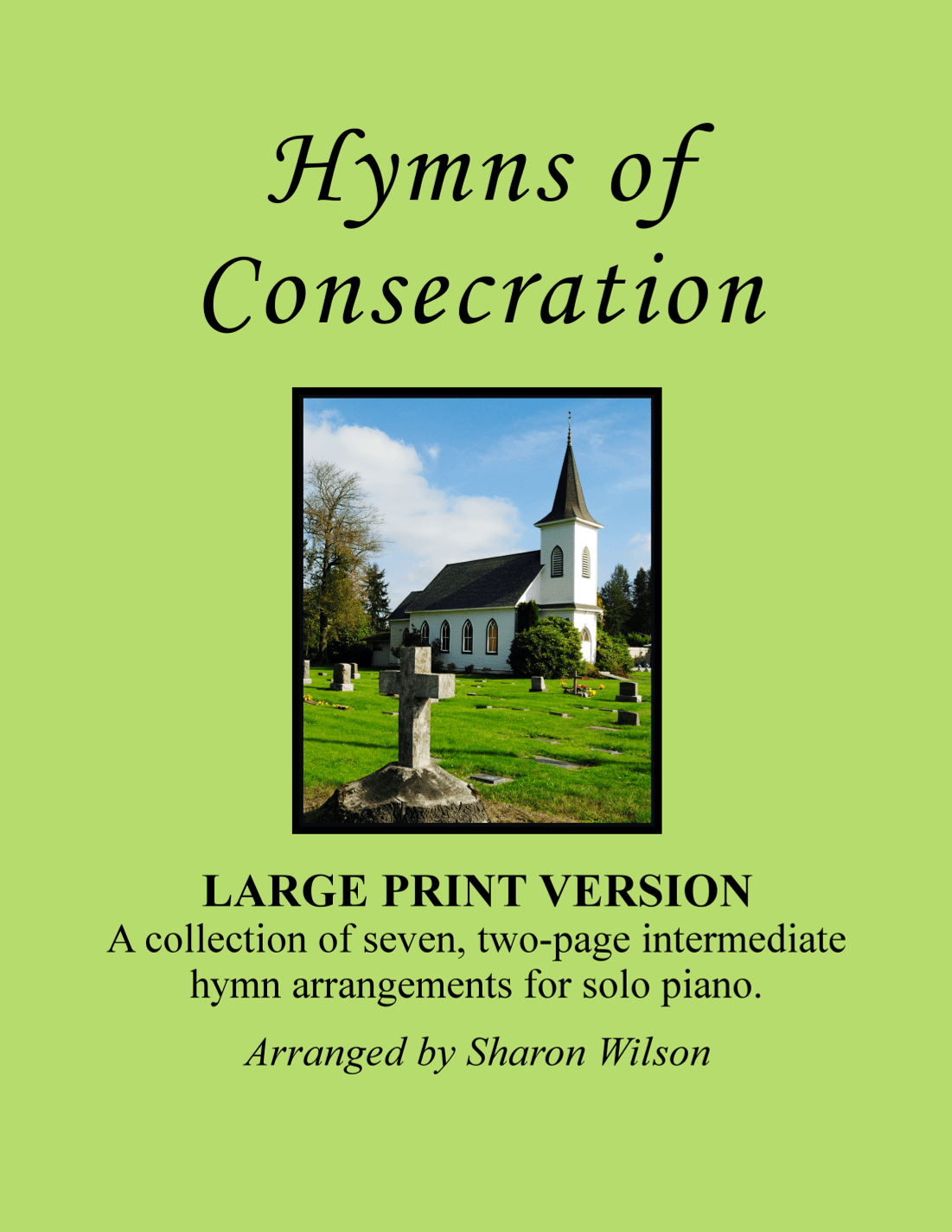 Hymns of Consecration (A Collection of LARGE PRINT Two-page Hymns for Solo Piano) (arr. Sharon Wilson)