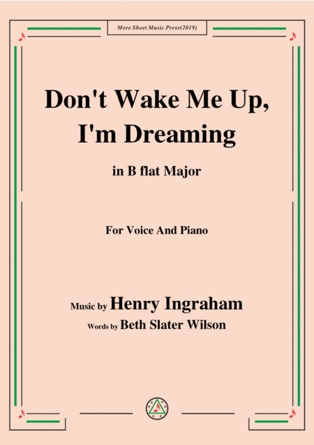 Henry Ingraham-Don't Wake Me Up,I'm Dreaming,in B flat Major,for Voice&Piano (arr. MSM)