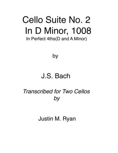 Cello Suite No. 2, BWV 1008: 1-6 in Perfect 4ths(D and A Minor) (arr. Justin M. Ryan)