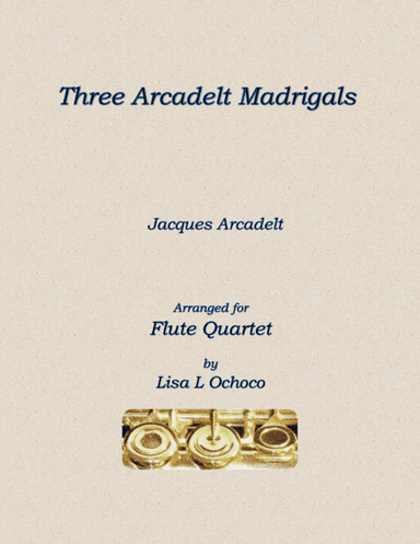 Three Arcadelt Madrigals for Flute Quartet (arr. Lisa L Ochoco)
