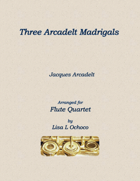 Three Arcadelt Madrigals for Flute Quartet (arr. Lisa L Ochoco)