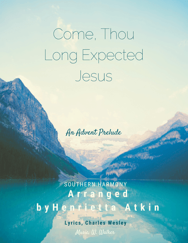 Come, Thou Long Expected Jesus (arr. Henrietta Atkin)
