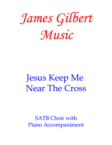 Jesus, Keep Me Near The Cross (arr. James Gilbert)