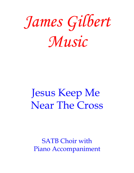 Jesus, Keep Me Near The Cross (arr. James Gilbert)