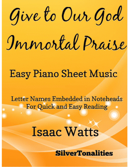 Give to Our God Immortal Praise Easy Piano Sheet Music (arr. SilverTonalities)