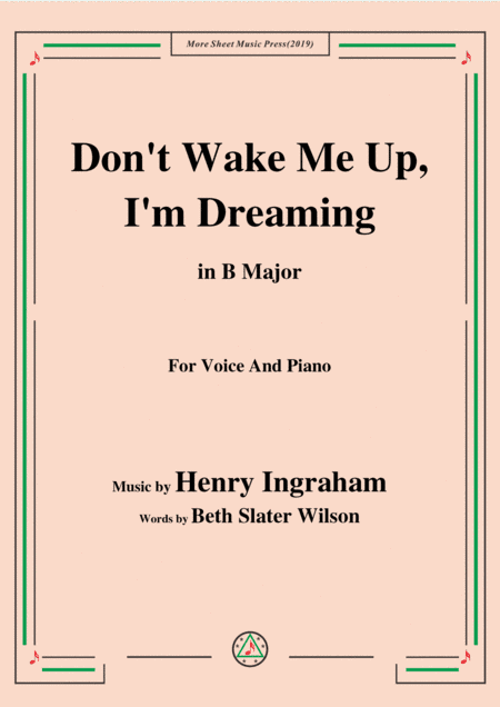 Henry Ingraham-Don't Wake Me Up,I'm Dreaming,in B Major,for Voice&Piano (arr. MSM)