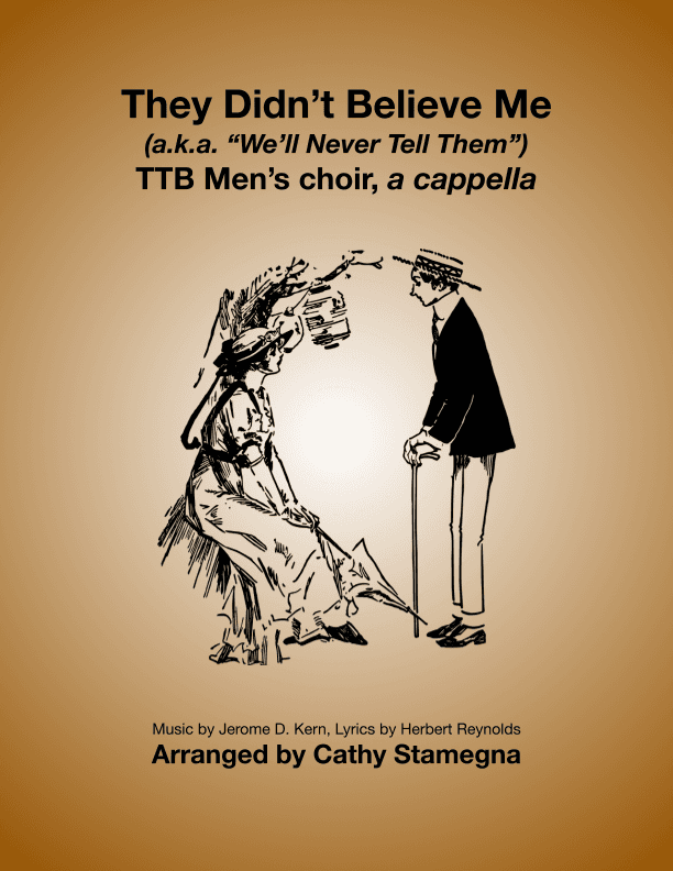 They Didn’t Believe Me (TTB, a cappella) (arr. Cathy Stamegna)