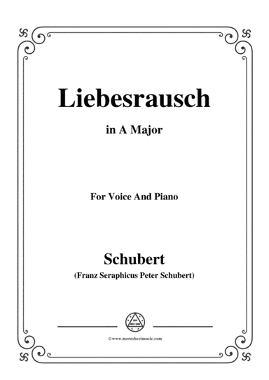 Schubert-Liebesrausch,in A Major,for Voice and Piano (arr. MSM)