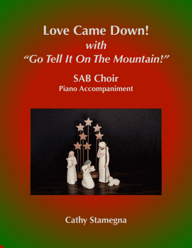 Love Came Down!  (with "Go Tell It on the Mountain!") (SAB Choir, Piano Acc.) (arr. Cathy Stamegna)