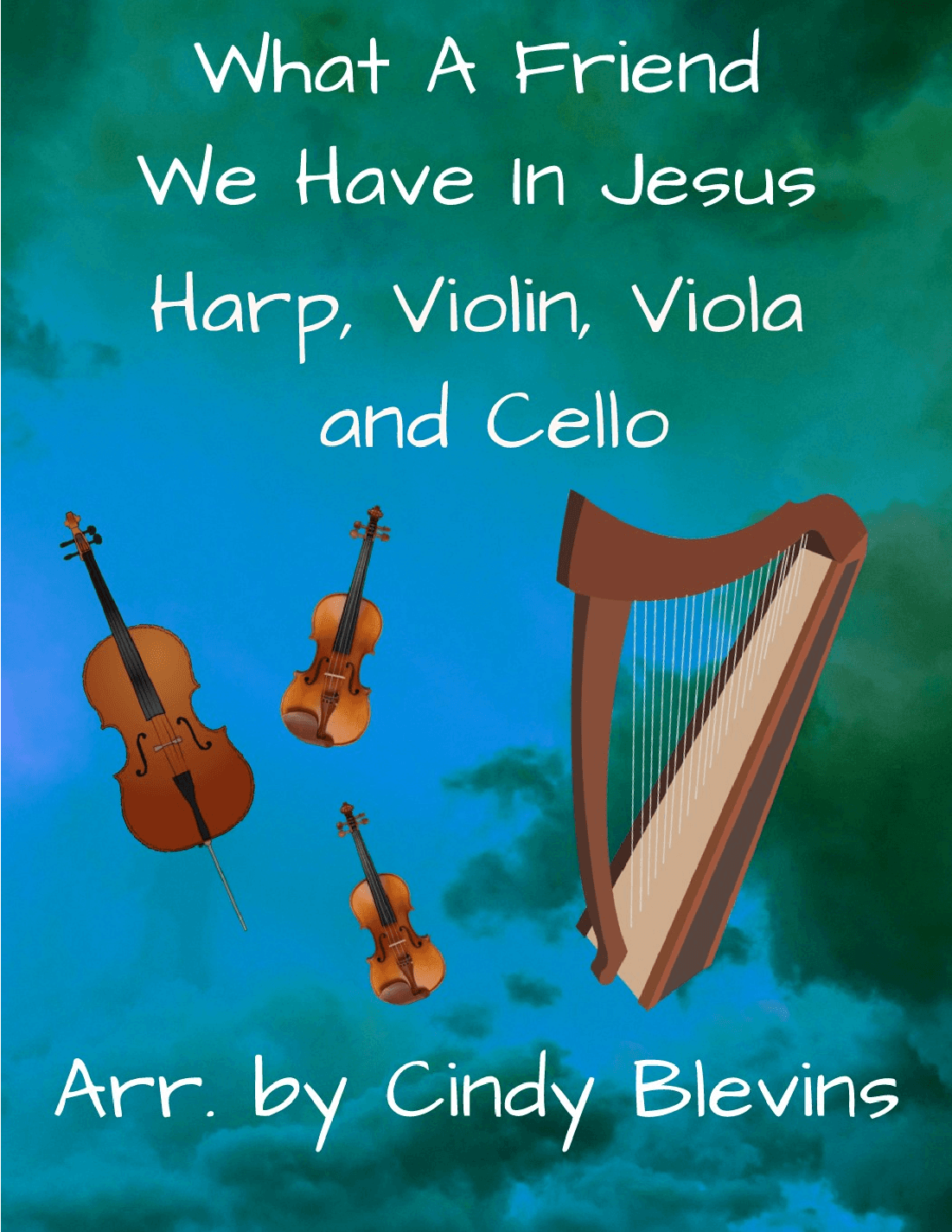 What A Friend We Have In Jesus, for Violin, Viola, Cello and Harp (arr. Cindy Blevins)