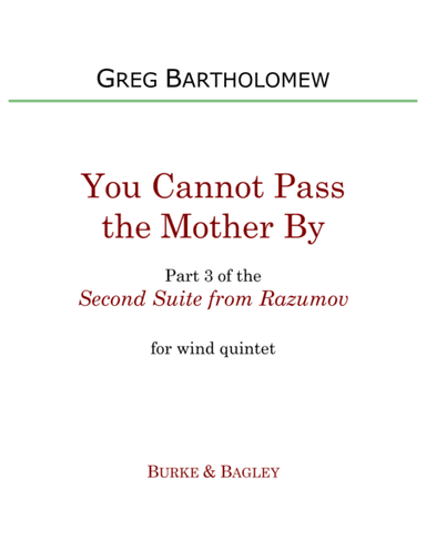 You Cannot Pass the Mother By (Part 3 of Second Suite from Razumov) for wind quintet
