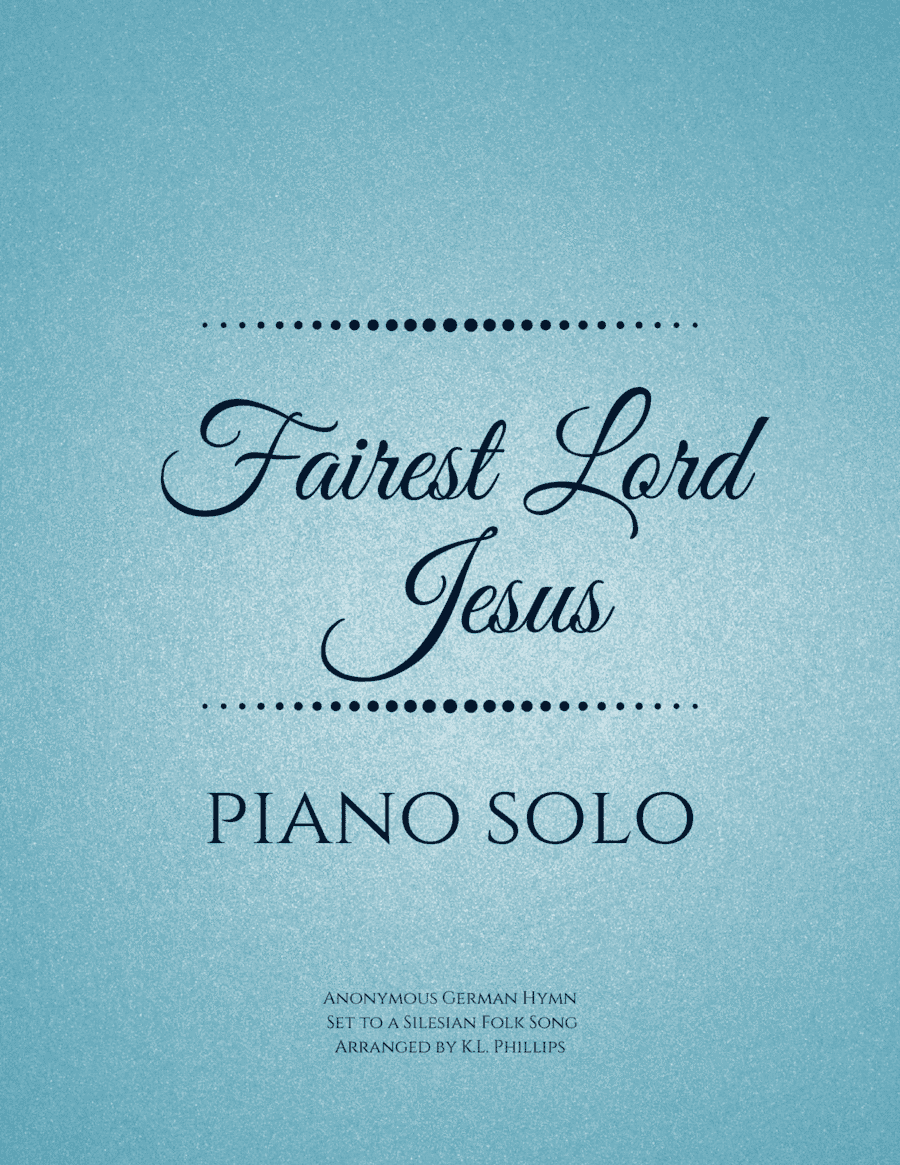 Fairest Lord Jesus - Piano. Solo (arr. K.L. Phillips)