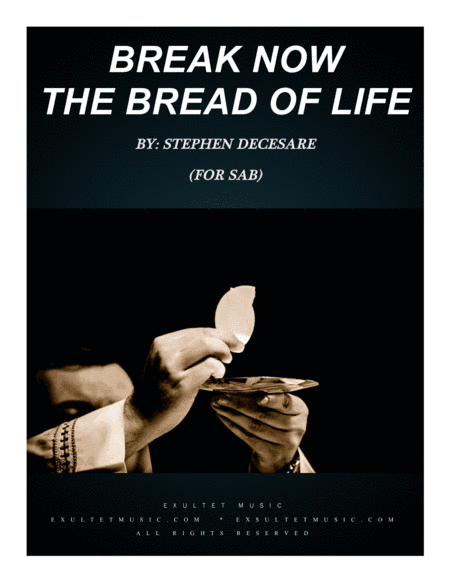 Break Now The Bread Of Life (for SAB)