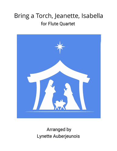 Bring a Torch, Jeanette, Isabella - Flute Quartet (arr. Lynette Auberjeunois)